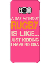 Load image into Gallery viewer, A Day Without Rugby Is Like Just Kidding I Have No Idea Phone case

