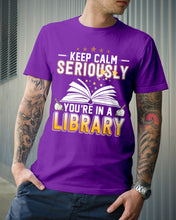 Load image into Gallery viewer, Keep Calm Seriously You're In A Library Trending Gift For Librarian Guys Tee
