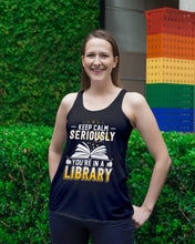 Load image into Gallery viewer, Keep Calm Seriously You're In A Library Trending Gift For Librarian Ladies Flowy Tank
