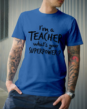 Load image into Gallery viewer, I'm A Teacher What Is You Superpower Gift For Teacher Guys Tee
