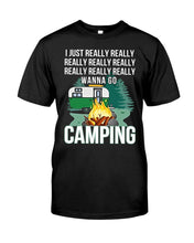 Load image into Gallery viewer, I Just Really Wanna Go Camping Special Custom Design  For Caming Lovers Guys Tee
