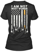 Load image into Gallery viewer, I Am Not Most Women Custom Design Gift For Dispatcher Ladies Tee
