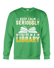 Load image into Gallery viewer, Keep Calm Seriously You're In A Library Trending Gift For Librarian Sweatshirt
