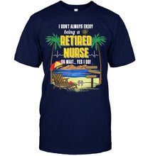 Load image into Gallery viewer, I Don't Always Enjoy Being A Retired Nurse Gift For Women Guys Tee
