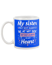 Load image into Gallery viewer, Gift For Sister My Sister May Not Alwas Be At My Side Always In My Heart Mug
