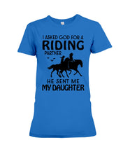 Load image into Gallery viewer, I Asked God For A Riding Partner He Sent Me My Daughter Trending Ladies Tee
