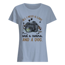 Load image into Gallery viewer, All I Need IS Love And A Camera And A Dog Gift For Dog Lovers Ladies Tee
