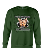 Load image into Gallery viewer, If You Can Read This You Are Too Close Yorkie Gift For Dog Lovers Sweatshirt
