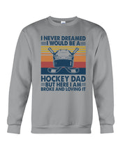 Load image into Gallery viewer, I Never Dreamed I Would Be A Hockey Dad Special Custom Design Sweatshirt
