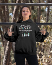 Load image into Gallery viewer, April Birthday Girl The One Where I Was Quarantined 2020 Hoodie

