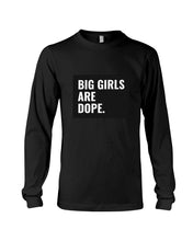 Load image into Gallery viewer, Big Girls Are Dope Unique Custom Design Unisex Long Sleeve
