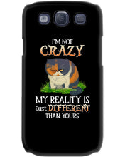 Load image into Gallery viewer, I'm Not Crazy My Reality Is Just Different Than Yours Custom Phone case
