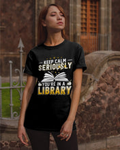 Load image into Gallery viewer, Keep Calm Seriously You're In A Library Trending Gift For Librarian Guys Tee
