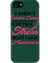 Load image into Gallery viewer, I Didn't Survive Cancer To Die From Stress Breast Cancer Awareness Phone case
