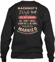 Load image into Gallery viewer, Gift For Machinist's Wife He's Working Unisex Long Sleeve
