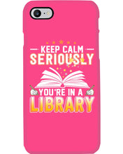 Load image into Gallery viewer, Keep Calm Seriously You're In A Library Trending Gift For Librarian Phone case
