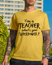 Load image into Gallery viewer, I'm A Teacher What Is You Superpower Gift For Teacher Guys Tee
