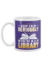 Load image into Gallery viewer, Keep Calm Seriously You're In A Library Trending Gift For Librarian Mug
