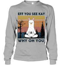 Load image into Gallery viewer, Eff You See Kay Why Oh You Llama Special Custom Design Unisex Long Sleeve
