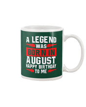 Load image into Gallery viewer, A Legend Was Born In August Happy Birthday To Me Birthday Gift Mug
