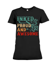 Load image into Gallery viewer, Inked Proud And Awesome Gift For Tattoo Lovers Ladies Tee
