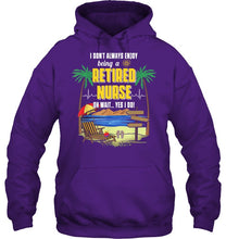 Load image into Gallery viewer, I Don't Always Enjoy Being A Retired Nurse Gift For Women Hoodie
