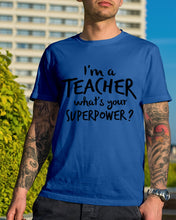 Load image into Gallery viewer, I'm A Teacher What Is You Superpower Gift For Teacher Guys Tee

