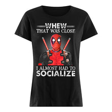 Load image into Gallery viewer, Deadpool I Almost Had To Socialize Gift For Fans Ladies Tee

