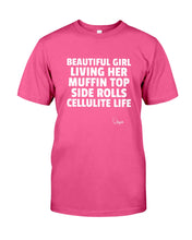 Load image into Gallery viewer, Beautiful Girl Living Her Muffin Top Side Rolls Cellutite Life Guys Tee
