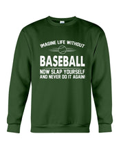 Load image into Gallery viewer, Image Life Without Baseball Now Slap Yoursself Custom Gift For Baseball Lovers Sweatshirt
