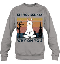 Load image into Gallery viewer, Eff You See Kay Why Oh You Llama Special Custom Design Sweatshirt
