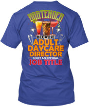 Load image into Gallery viewer, Bartender Because Adult Daycare Director Gift Guys Tee
