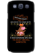 Load image into Gallery viewer, Cow I Need Somebody Who Sees The Crazy And Still Wants Me Phone case
