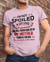 Load image into Gallery viewer, I'm Just Loved Protected And Well Taken Care Of My Mother Gift For Daughter Guys Tee
