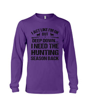 Load image into Gallery viewer, I Need The Hunting Season Back Special Custom Design Unisex Long Sleeve
