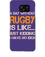 Load image into Gallery viewer, A Day Without Rugby Is Like Just Kidding I Have No Idea Phone case
