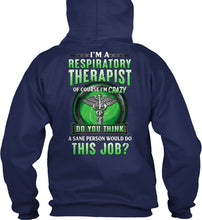 Load image into Gallery viewer, I’m A Respiratory Therapist Of Course I’m Crazy Do You Thing Custom Hoodie
