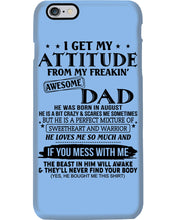 Load image into Gallery viewer, I Ge My Attitude From My August Dad Birthday Meaningful Gift Phone case
