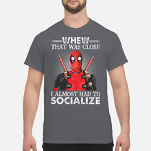 Load image into Gallery viewer, Deadpool I Almost Had To Socialize Gift For Fans Guys Tee
