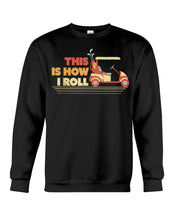 Load image into Gallery viewer, Golf This Is How I Roll Funny Gift For Golf Lovers Sweatshirt
