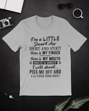 Load image into Gallery viewer, I'm A Little Smart Ass Short And Stout My Finger My Mouth Trending Guys Tee
