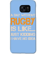 Load image into Gallery viewer, A Day Without Rugby Is Like Just Kidding I Have No Idea Phone case
