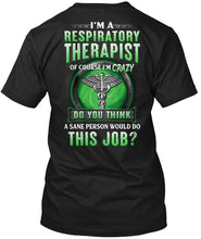 Load image into Gallery viewer, I’m A Respiratory Therapist Of Course I’m Crazy Do You Thing Custom Guys Tee
