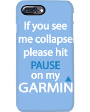 Load image into Gallery viewer, If You See Me Collapse Please Hit Pause On My Garmin Phone case
