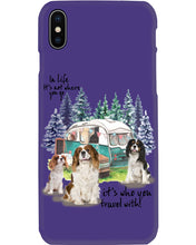 Load image into Gallery viewer, Cavalier King It's Who You Travel With Gift For Dog Lovers Phone case
