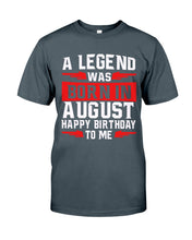 Load image into Gallery viewer, A Legend Was Born In August Happy Birthday To Me Birthday Gift Guys Tee
