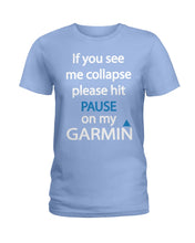 Load image into Gallery viewer, If You See Me Collapse Please Hit Pause On My Garmin Ladies Tee
