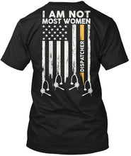 Load image into Gallery viewer, I Am Not Most Women Custom Design Gift For Dispatcher Guys Tee
