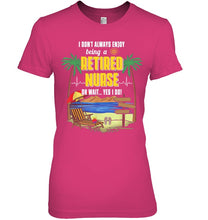 Load image into Gallery viewer, I Don't Always Enjoy Being A Retired Nurse Gift For Women Ladies Tee
