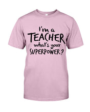 Load image into Gallery viewer, I'm A Teacher What Is You Superpower Gift For Teacher Guys Tee
